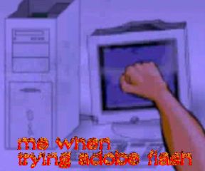 me learning adobe flash just to make this